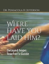 Where Have You Laid Him?