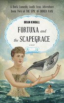 Fortuna and the Scapegrace: A Dark Comedy South Seas Adventure,the Epic of Didier Rain, Book 2