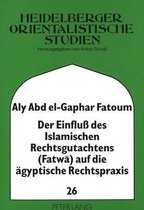 Der Einfluss Des Islamischen Rechtsgutachtens (Fatwa) Auf Die Aegyptische Rechtspraxis