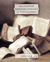Self Mastery Through Conscious Autosuggestion