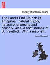 The Land's End District; Its Antiquities, Natural History, Natural Phenomena and Scenery