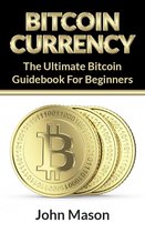 Bitcoin: The Ultimate Bitcoin Guidebook For Beginners