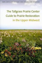 The Tallgrass Prairie Center Guide to Prairie Restoration in the Upper Midwest