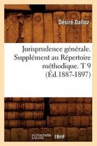 Sciences Sociales- Jurisprudence G�n�rale. Suppl�ment Au R�pertoire M�thodique. T 9 (�d.1887-1897)