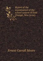Report of the examination of the school system of East Orange, New Jersey