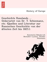 Geschichte Russlands ... Uebersetzt Von Dr. T. Schiemann, Etc. (Quellen Und Literatur Zur Russischen Geschichte Von Der a Ltesten Zeit Bis 1825.).