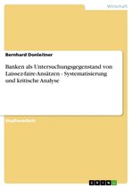 Banken als Untersuchungsgegenstand von Laissez-faire-Ansätzen - Systematisierung und kritische Analyse