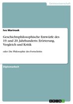 Geschichtsphilosophische Entwürfe des 19. und 20. Jahrhunderts: Erörterung, Vergleich und Kritik