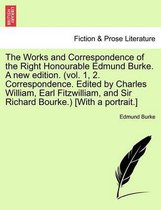 The Works and Correspondence of the Right Honourable Edmund Burke. A new edition. (vol. 1, 2. Correspondence. Edited by Charles William, Earl Fitzwilliam, and Sir Richard Bourke.) [With a portrait.]