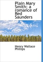 Plain Mary Smith; A Romance of Red Saunders