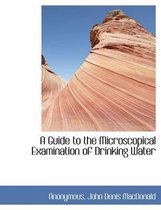 A Guide to the Microscopical Examination of Drinking Water