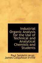Industrial Organic Analysis for the Use of Technical and Analytical Chemists and Students