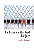 An Essay on the Trial by Jury