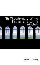 To the Memory of My Father and to My Mother
