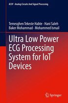Analog Circuits and Signal Processing - Ultra Low Power ECG Processing System for IoT Devices