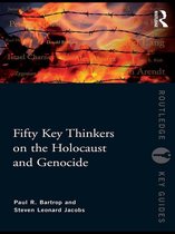 Routledge Key Guides - Fifty Key Thinkers on the Holocaust and Genocide