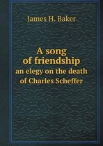 A song of friendship an elegy on the death of Charles Scheffer