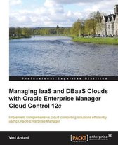 Managing Iaas and Dbaas Clouds With Oracle Enterprise Manager Cloud Control 12c