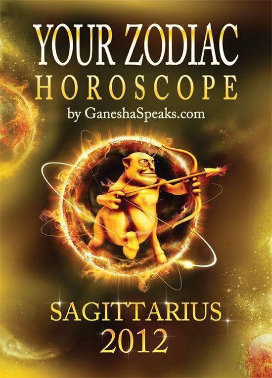 Your Zodiac Horoscope by SAGITTARIUS 2012 (ebook