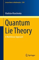 Lecture Notes in Mathematics 2150 - Quantum Lie Theory