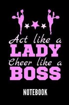 ACT Like a Lady Cheer Like a Boss Notebook