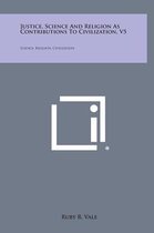 Justice, Science and Religion as Contributions to Civilization, V5