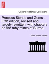 Precious Stones and Gems ... Fifth Edition, Revised and Largely Rewritten, with Chapters on the Ruby Mines of Burma.