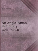 An Anglo-Saxon dictionary Part I A-F.I.R.