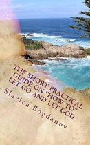 The short practical guide on the ''how to'' to Let Go and let God