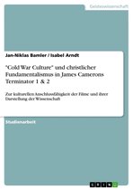 'Cold War Culture' und christlicher Fundamentalismus in James Camerons Terminator 1 & 2