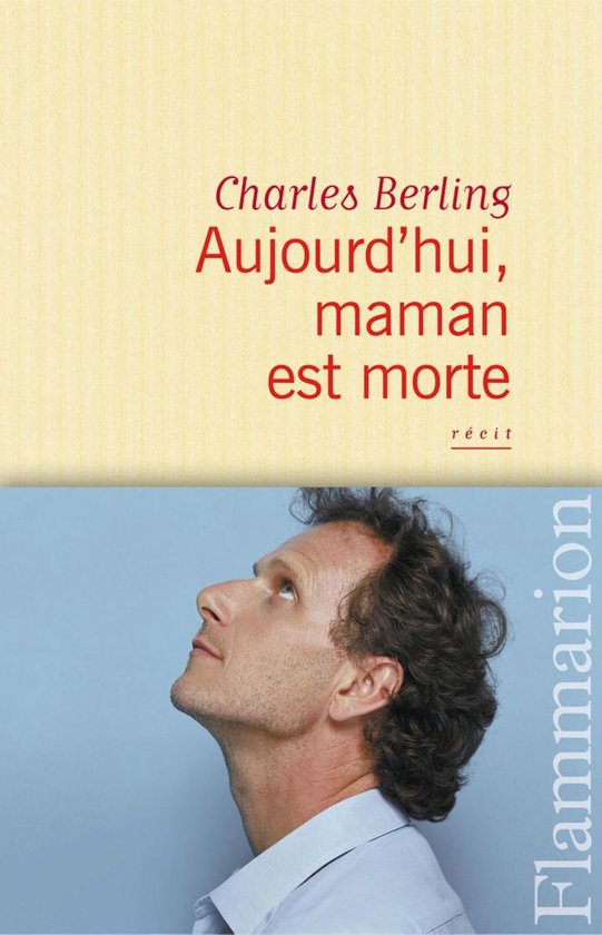 Boek 'Aujourd'hui, maman est morte' van Charles Berling met een portret van de auteur.