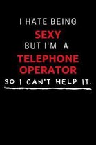 I Hate Being Sexy But I'm A Telephone Operator So I Can't Help It