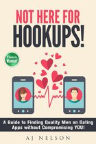 Not Here For Hookups! A Guide to Finding Quality Men on Dating Apps without Compromising YOU!