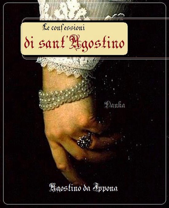 Le confessioni di Sant'Agostino (ebook), Agostino