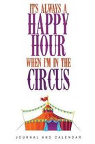 It's Always a Happy Hour When I'm In The Circus