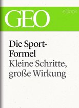 GEO eBook Single - Die Sportformel: Kleine Schritte, große Wirkung (GEO eBook Single)