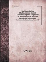 Die Kanonischen Ehehindernisse Sammt Ehescheidung Und Eheprosess Mit Berucksichtigung Der Staatlichen Ehehindernisse in Deutschland, Oesterreich Und Deutschland, Oesterreich