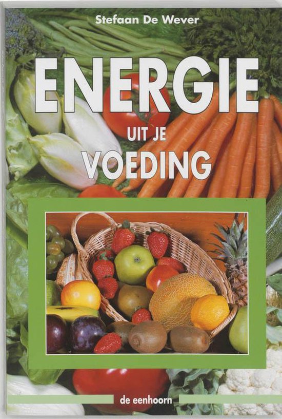Energie Uit Je Voeding, Stefaan De Wever | 9789073913196 | Boeken | bol.com