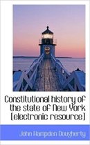 Constitutional History of the State of New York [Electronic Resource]