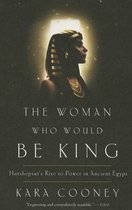 The Woman Who Would Be King Hatshepsut's Rise to Power in Ancient Egypt
