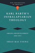 New Explorations in Theology - Karl Barth's Infralapsarian Theology