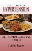 Cooking For Hypertension - An Essential Guide and Recipes