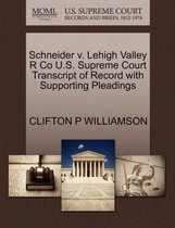 Schneider V. Lehigh Valley R Co U.S. Supreme Court Transcript of Record with Supporting Pleadings