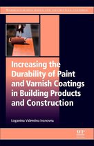 Woodhead Publishing Series in Civil and Structural Engineering - Increasing the Durability of Paint and Varnish Coatings in Building Products and Construction