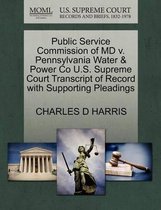 Public Service Commission of MD V. Pennsylvania Water & Power Co U.S. Supreme Court Transcript of Record with Supporting Pleadings