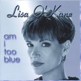 Lisa O'Kane - Am I Too Blue (CD)