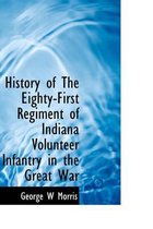 History of the Eighty-First Regiment of Indiana Volunteer Infantry in the Great War