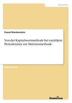 Von der Kapitalwertmethode bei variablem Periodenzins zur Martzinsmethode