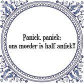 Tegeltje met Spreuk (Tegeltjeswijsheid): Paniek, paniek; ons moeder is half antiek!! + Kado verpakking & Plakhanger