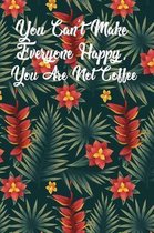 You Can't Make Everyone Happy, You Are Not Coffee